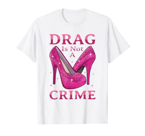Drag Is Not A Crime Drag Queen LGBTQ Camiseta