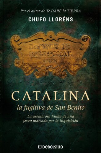 Catalina, la fugitiva de San Benito: La asombrosa huida de una joven marcada por la Inquisición